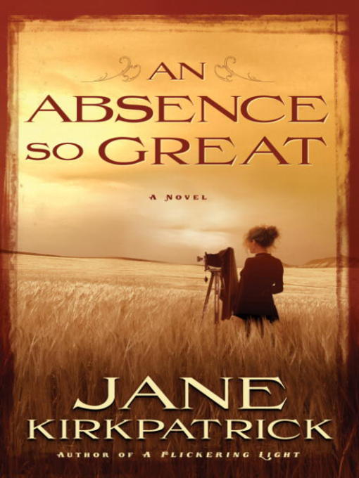 Title details for An Absence So Great by Jane Kirkpatrick - Available